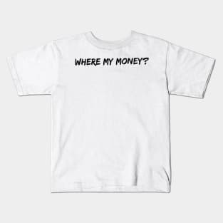 Where my money? (Black font) Kids T-Shirt